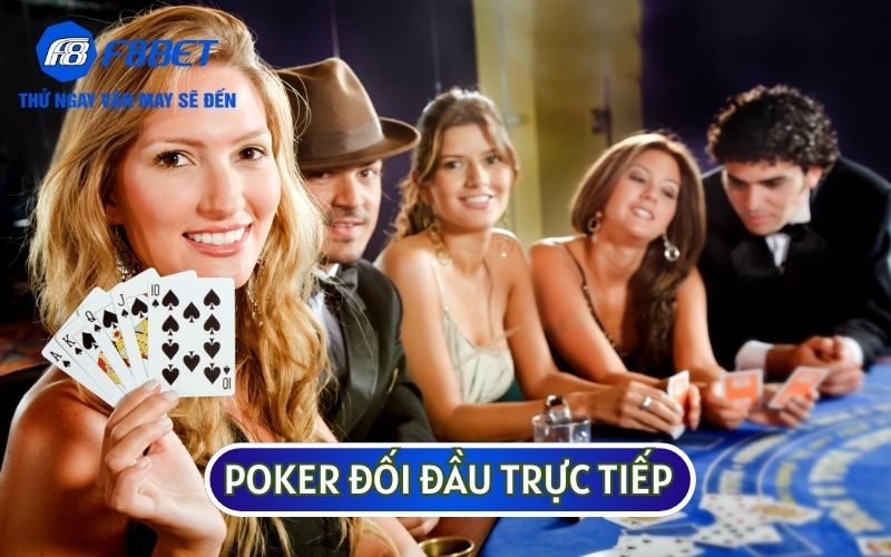 Nhiều người nói rằng Poker là trò chơi mà người chơi sẽ đối đầu trực tiếp với nhau